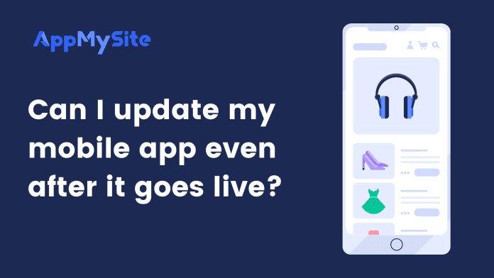 Can I update my mobile app even after it goes live_
