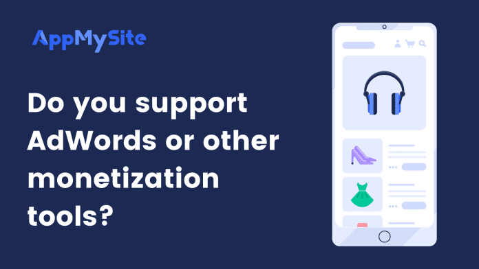 Do you support AdWords or other monetization tools