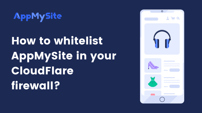 How to whitelist AppMySite in your CloudFlare firewall
