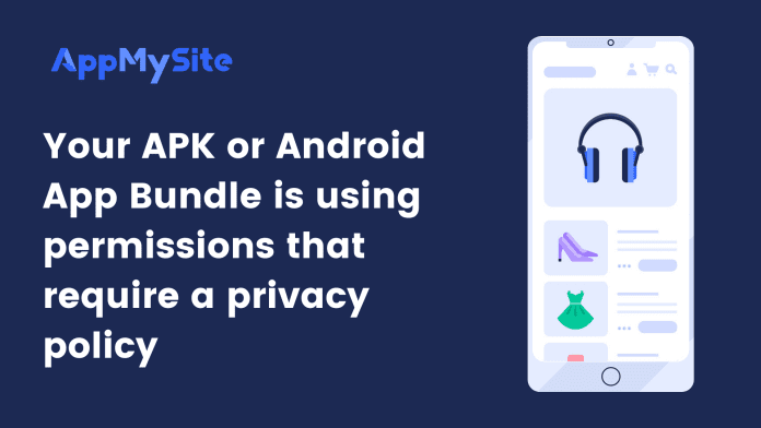 Your APK or Android App Bundle is using permissions that require a privacy policy