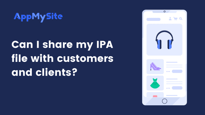 Can I distribute my IPA file with customers and clients