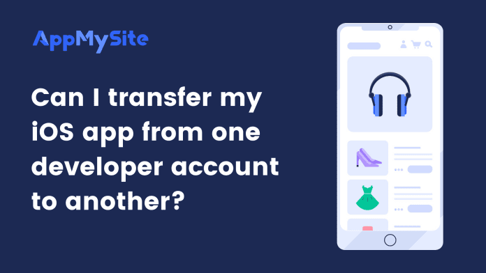 Can I transfer my iOS app from one developer account to another