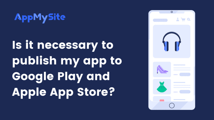 Is it necessary to publish my app to Google Play and Apple App Stores