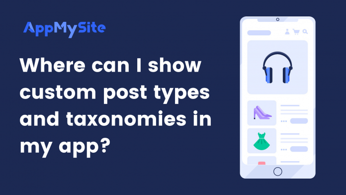 Where can I show custom post types and taxonomies in my app?