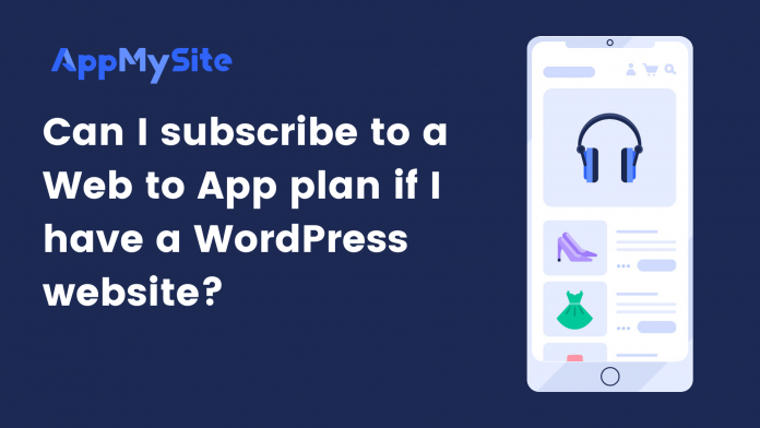 Can I subscribe to a Web to App plan if I have a WordPress website?